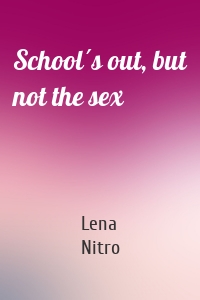 School´s out, but not the sex