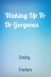 Waking Up To Dr Gorgeous