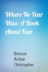 Where No Fear Was: A Book About Fear