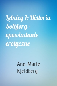 Letnicy 1: Historia Solbjørg - opowiadanie erotyczne