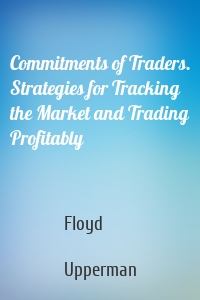 Commitments of Traders. Strategies for Tracking the Market and Trading Profitably