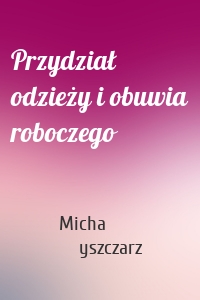 Przydział odzieży i obuwia roboczego