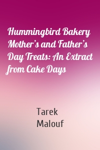 Hummingbird Bakery Mother’s and Father’s Day Treats: An Extract from Cake Days