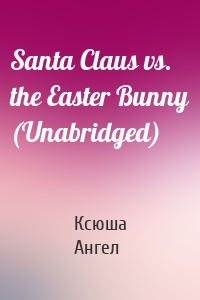 Santa Claus vs. the Easter Bunny (Unabridged)