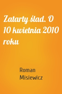 Zatarty ślad. O 10 kwietnia 2010 roku