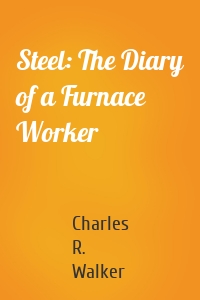 Steel: The Diary of a Furnace Worker