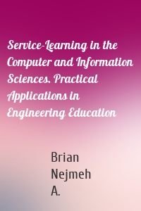 Service-Learning in the Computer and Information Sciences. Practical Applications in Engineering Education