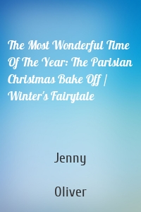 The Most Wonderful Time Of The Year: The Parisian Christmas Bake Off / Winter's Fairytale