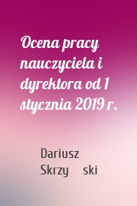 Ocena pracy nauczyciela i dyrektora od 1 stycznia 2019 r.