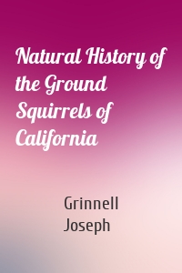 Natural History of the Ground Squirrels of California