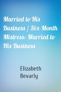 Married to His Business / Six-Month Mistress: Married to His Business