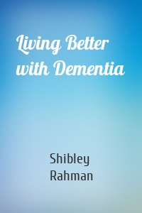 Living Better with Dementia