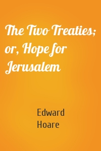 The Two Treaties; or, Hope for Jerusalem