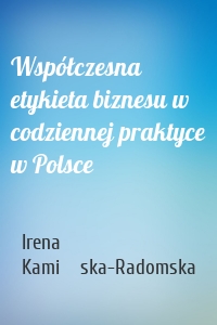 Współczesna etykieta biznesu w codziennej praktyce w Polsce