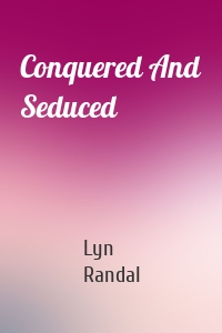Conquered And Seduced