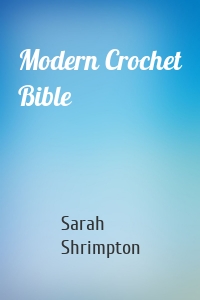 Modern Crochet Bible