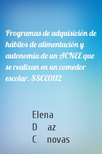 Programas de adquisición de hábitos de alimentación y autonomía de un ACNEE que se realizan en un comedor escolar. SSCE0112