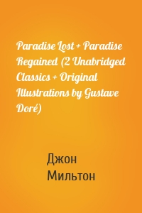 Paradise Lost + Paradise Regained (2 Unabridged Classics + Original  Illustrations by Gustave Doré)