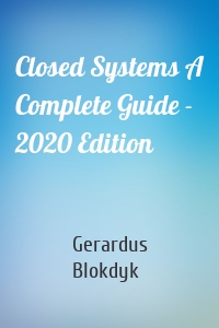 Closed Systems A Complete Guide - 2020 Edition