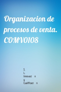 Organizacion de procesos de venta. COMV0108