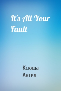 It's All Your Fault