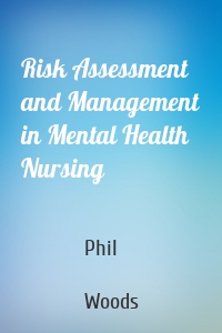 Risk Assessment and Management in Mental Health Nursing