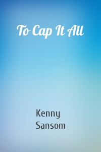 To Cap It All