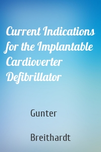 Current Indications for the Implantable Cardioverter Defibrillator