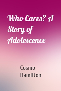 Who Cares? A Story of Adolescence