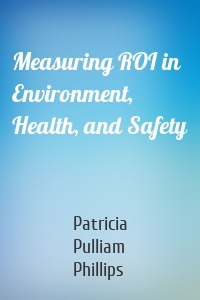 Measuring ROI in Environment, Health, and Safety