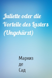 Juliette oder die Vorteile des Lasters (Ungekürzt)