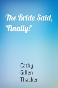 The Bride Said, 'Finally!'