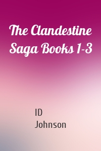 The Clandestine Saga Books 1-3