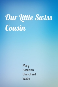 Our Little Swiss Cousin