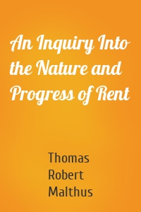 An Inquiry Into the Nature and Progress of Rent