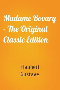 Madame Bovary - The Original Classic Edition