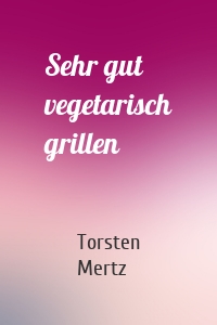 Sehr gut vegetarisch grillen