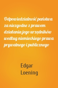 Odpowiedzialność państwa za niezgodne z prawem działania jego urzędników według niemieckiego prawa prywatnego i publicznego