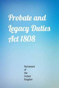 Probate and Legacy Duties Act 1808