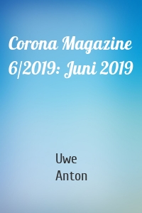 Corona Magazine 6/2019: Juni 2019