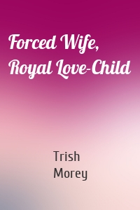 Forced Wife, Royal Love-Child