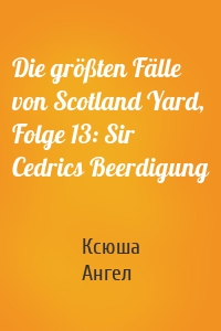 Die größten Fälle von Scotland Yard, Folge 13: Sir Cedrics Beerdigung