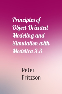 Principles of Object-Oriented Modeling and Simulation with Modelica 3.3