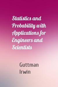 Statistics and Probability with Applications for Engineers and Scientists