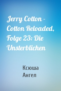 Jerry Cotton - Cotton Reloaded, Folge 23: Die Unsterblichen