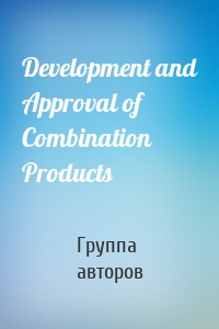 Development and Approval of Combination Products