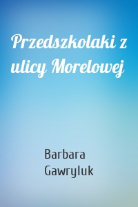 Przedszkolaki z ulicy Morelowej