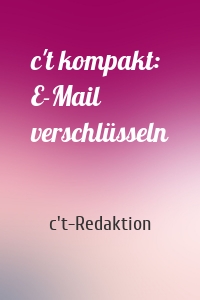 c't kompakt: E-Mail verschlüsseln