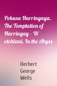 Pokusa Harringaya. The Temptation of Harringay – W otchłani. In the Abyss