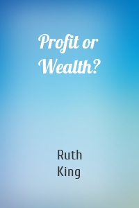 Profit or Wealth?